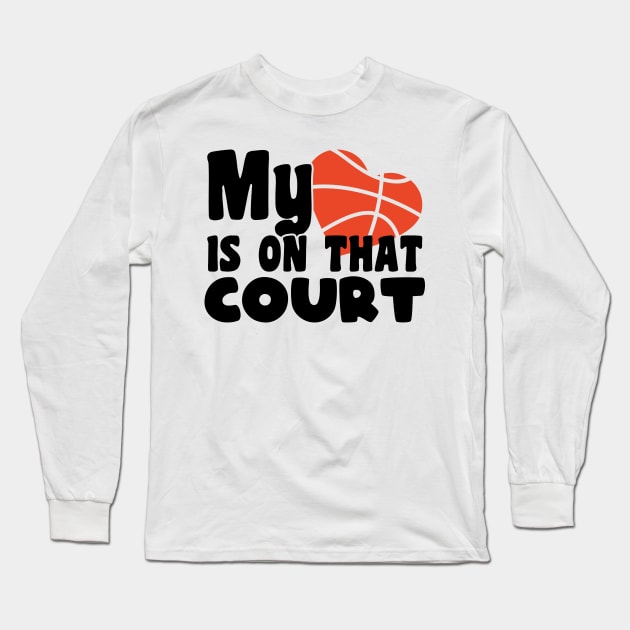 My heart is on that court - basketball lover Long Sleeve T-Shirt by artdise